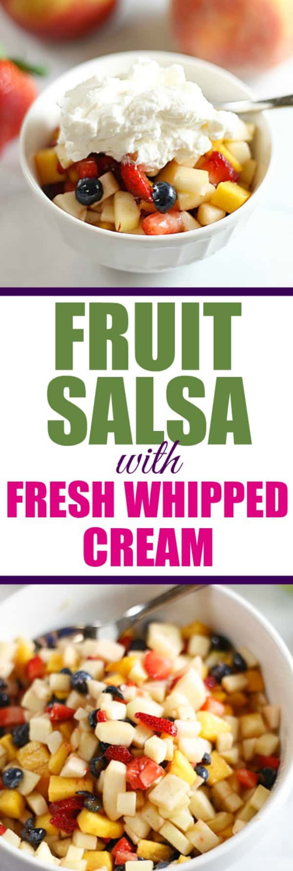 Top image is bowl of fruit salsa with whipped cream. Bottom image is a bowl of the colorful fruit salsa. Middle reads, "Fruit Salsa with Fresh Whipped Cream"